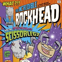 The Incredible Rockhead and the Spectacular Scissorlegz - Scott Nickel, Sean Tulien, Donald Lemke