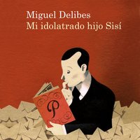 Mi idolatrado hijo Sisí - Miguel Delibes