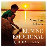 El niño emocional que habita en ti - Marie Lise Labonté