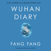 Wuhan Diary: Dispatches from a Quarantined City - Fang Fang, Michael Berry