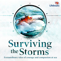 Surviving the Storms: Extraordinary Stories of Courage and Compassion at Sea - The RNLI