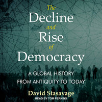 The Decline and Rise of Democracy: A Global History from Antiquity to Today - David Stastavage