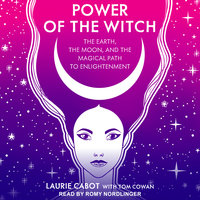 Power of the Witch: The Earth, the Moon, and the Magical Path to Enlightenment - Laurie Cabot