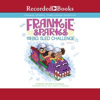 Frankie Sparks and the Big Sled Challenge - Megan Frazer Blakemore