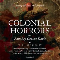 Colonial Horrors: Sleepy Hollow and Beyond - Washington Irving, H. P. Lovecraft, various authors, Henry James, others, Edgar Allan Poe