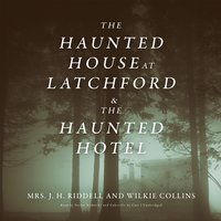 The Haunted House at Latchford & The Haunted Hotel - Wilkie Collins, J. H. Riddell