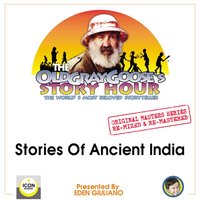 The Old Gray Goose's Story Hour, The World's Most Beloved Storyteller; Original Masters Series Re-mixed and Re-mastered; Stories of Ancient India - The Old Gray Goose, Eden Giuliano