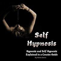 Self-Hypnosis: Hypnosis and Self-Hypnosis Explained in a Concise Guide - Norton Ravin