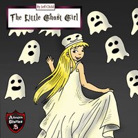 The Little Ghost Girl: Adventure Stories for Kids - Jeff Child