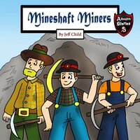 Mineshaft Miners: Explosive Stories by Miner Friends - Jeff Child