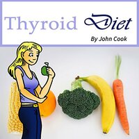 Thyroid Diet: Lose Weight Fast and Control Your Metabolism Despite Hypothyroidism - John Cook
