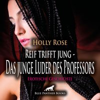 Reif trifft jung: Das junge Luder des Professors: Sie versucht alles, um ihn für sich zu gewinnen ... - Holly Rose