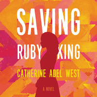 Saving Ruby King: A Novel - Catherine Adel West