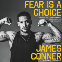 Fear Is a Choice: Tackling Life's Challenges with Dignity, Faith, and Determination - James Conner, Tiffany Yecke Brooks