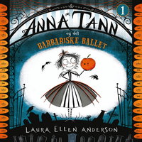 Anna Tann og det barbariske ballet - Laura Ellen Anderson