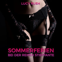 Sommerferien bei der reifen Stieftante - Lucy Rush