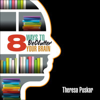 8 Ways to Declutter Your Brain - Theresa Puskar