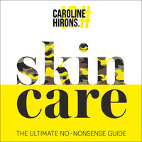 Skincare: The ultimate no-nonsense guide - Caroline Hirons