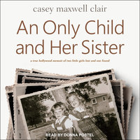 An Only Child and Her Sister: A Memoir - Casey Maxwell Clair