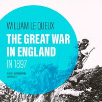 The Great War in England in 1897 - William Le Queux