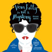 Vera Kelly Is Not a Mystery - Rosalie Knecht