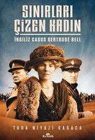 Sınırları Çizen Kadın - İngiliz Casus Gertrude Bell - Taha Niyazi Karaca