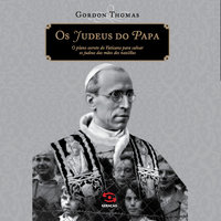 Os judeus do Papa: O plano secreto do Vaticano para salvar os judeus das mãos dos nazistas - Gordon Thomas