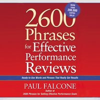 2600 Phrases for Effective Performance Reviews: Ready-to-Use Words and Phrases That Really Get Results - Paul Falcone