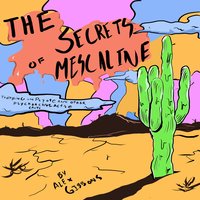 The Secrets Of Mescaline: Tripping On Peyote And Other Psychoactive Cacti - Alex Gibbons