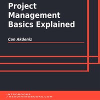 Project Management Basics Explained - Introbooks Team, Can Akdeniz