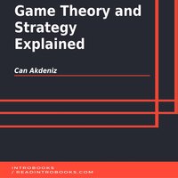Game Theory and Strategy Explained - Introbooks Team, Can Akdeniz