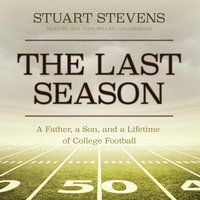 The Last Season: A Father, a Son, and a Lifetime of College Football - Stuart Stevens