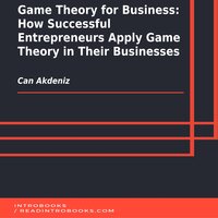 Game Theory for Business: How Successful Entrepreneurs Apply Game Theory in Their Businesses - Introbooks Team, Can Akdeniz