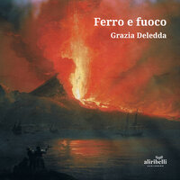 Ferro e fuoco - Grazia Deledda