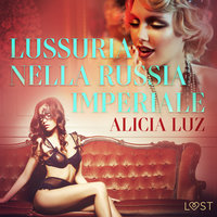 Lussuria nella Russia imperiale - Letteratura erotica - Alicia Luz