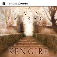 The Divine Embrace - Ken Gire