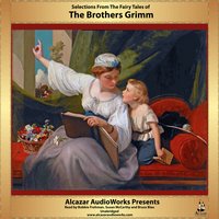 Selections from Grimm’s Fairy Tales - The Brothers Grimm