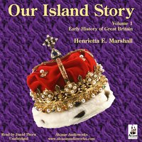 Our Island Story Vol. 1: Early History of Great Britain - Henrietta Elizabeth Marshall