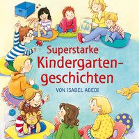 Superstarke Kindergartengeschichten - Isabel Abedi
