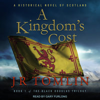 A Kingdom's Cost: A Historical Novel of Scotland - J.R. Tomlin