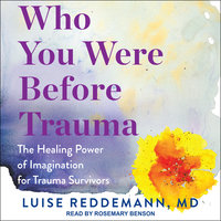 Who You Were Before Trauma: The Healing Power of Imagination for Trauma Survivors - Luise Reddemann