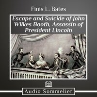 The Escape and Suicide of John Wilkes Booth - Finis L. Bates