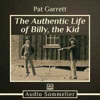 The Authentic Life of Billy, the Kid - Pat Garrett