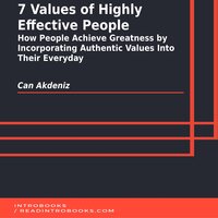 7 Values of Highly Effective People: How People Achieve Greatness by Incorporating Authentic Values Into Their Everyday - Introbooks Team, Can Akdeniz