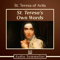 St. Teresa's Own Words - St. Teresa of Avila