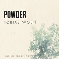 Powder - Tobias Wolff