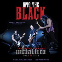 Into the Black: The Inside Story of Metallica, 1991–2014 - Ian Winwood, Paul Brannigan