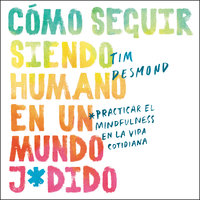 How to Stay Human in a F*cked-Up World \ (Spanish edition): Como seguir siendo humano en un mundo: Practicar el mindfulness en la vida cotidiana - Tim Desmond