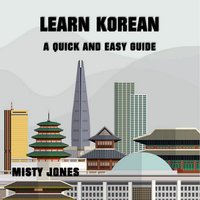 Learn Korean: A Quick and Easy Guide - Misty Jones