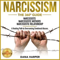 Narcissism: The 360° Guide. NARCISSISTS | NARCISSISTIC MOTHERS | NARCISSISTIC RELATIONSHIP. A Healing Path to Overcoming Emotional Abuses – NEW VERSION: The 360° Guide. NARCISSISTS | NARCISSISTIC MOTHERS | NARCISSISTIC RELATIONSHIP. A Healing Path to Overcoming Emotional Abuses. NEW VERSION - DANA HARPER